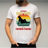 It’s Not A Dad Bod It’s A Father Figure Shirt Funny Dad Tshirt Father’s Day Gift LS386 - Physical